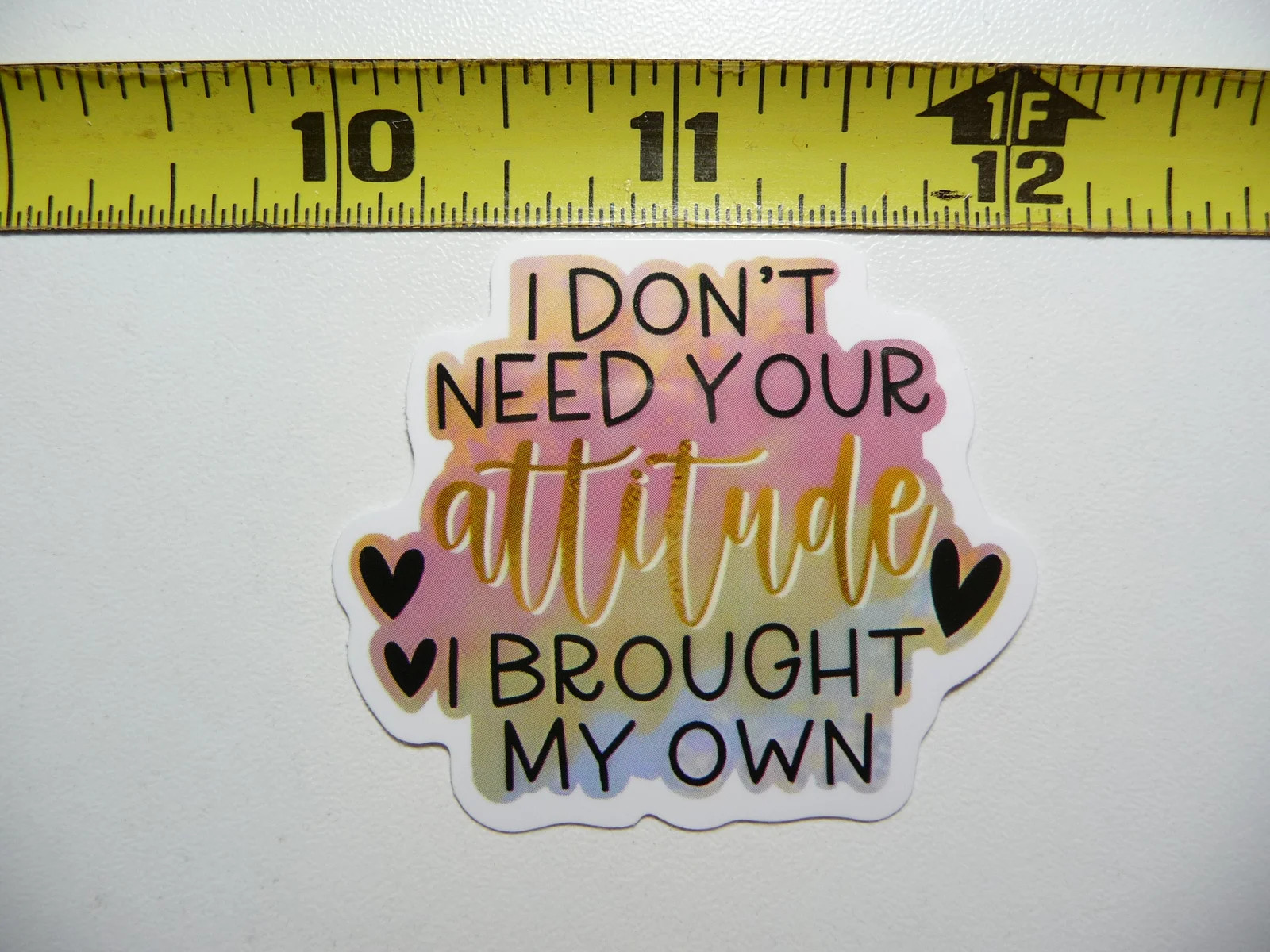 DON'T NEED YOUR ATTITUDE BROUGHT MY OWN SMALL STICKER DECAL FUNNY SAYING SNARKY