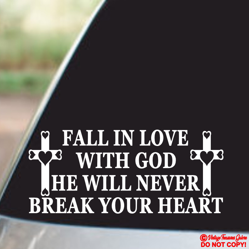 FALL IN LOVE WITH GOD HE WILL NEVER BREAK YOUR HEART Vinyl Decal Sticker Window