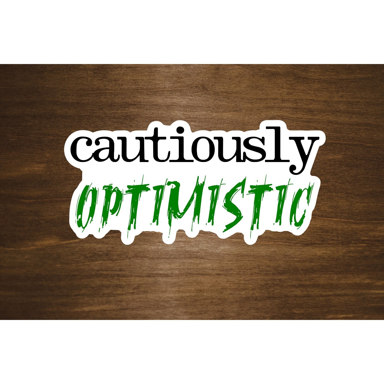 Cautiously Optimistic Sticker | Contour Cut, Glossy Vinyl
