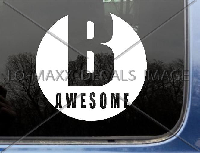 B Awesome Inspirational Positive Cool Various Sizes & Colors Die Cut Vinyl Decal