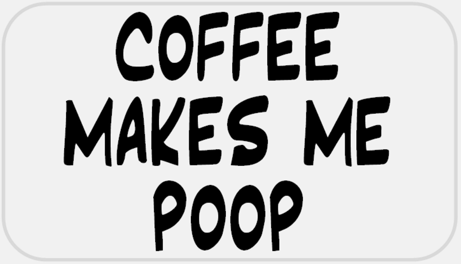 Coffee Makes Me Poop – 25 Stickers Pack 2.25 x 1.25 inches – Caffeine Humor