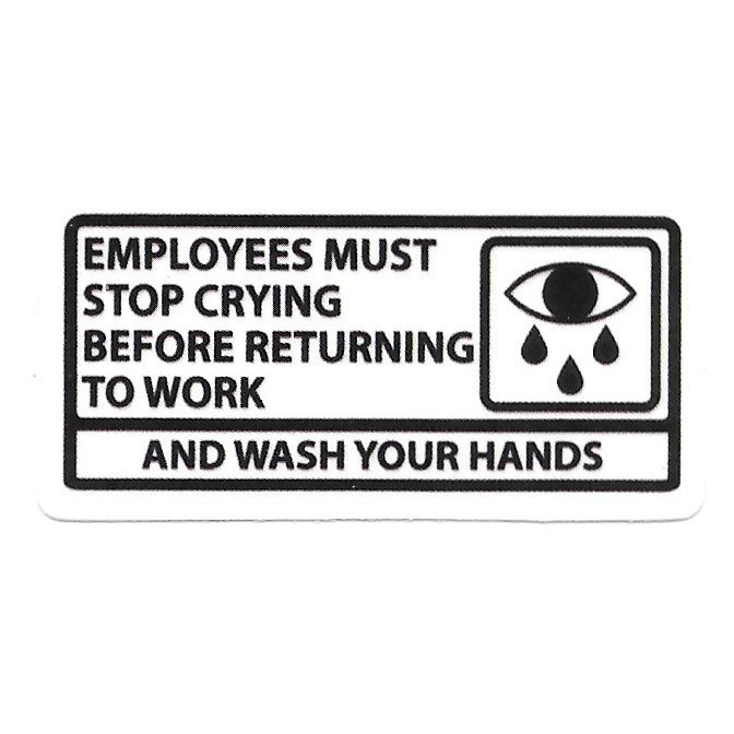 Employees Must Stop Crying Funny Vinyl Sticker Work Humor Decal Office Toolbox