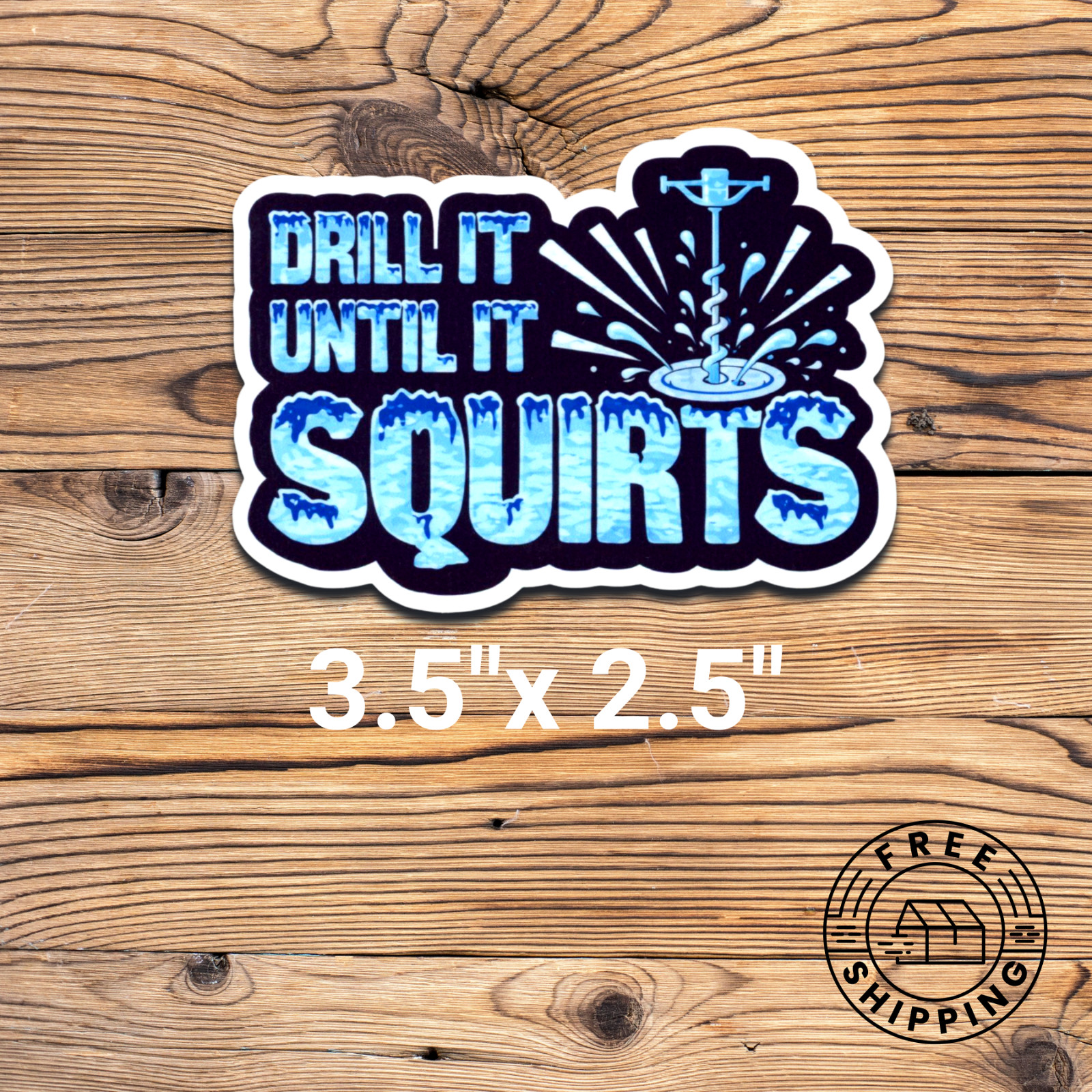 Ice Fishing Vinyl Sticker Drill It Until It Squirts Laptop Water Bottle etc…