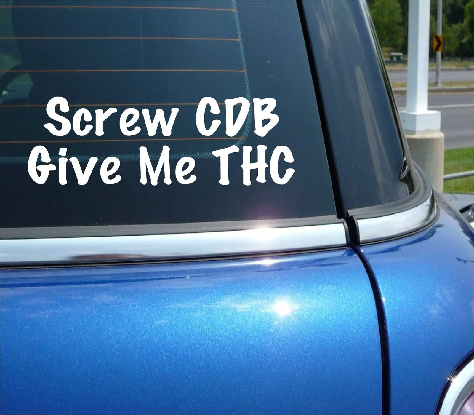 SCREW CDB GIVE ME THC WEED HIGH OIL EDIBLE MARIJUANA DECAL STICKER FUNNY CAR