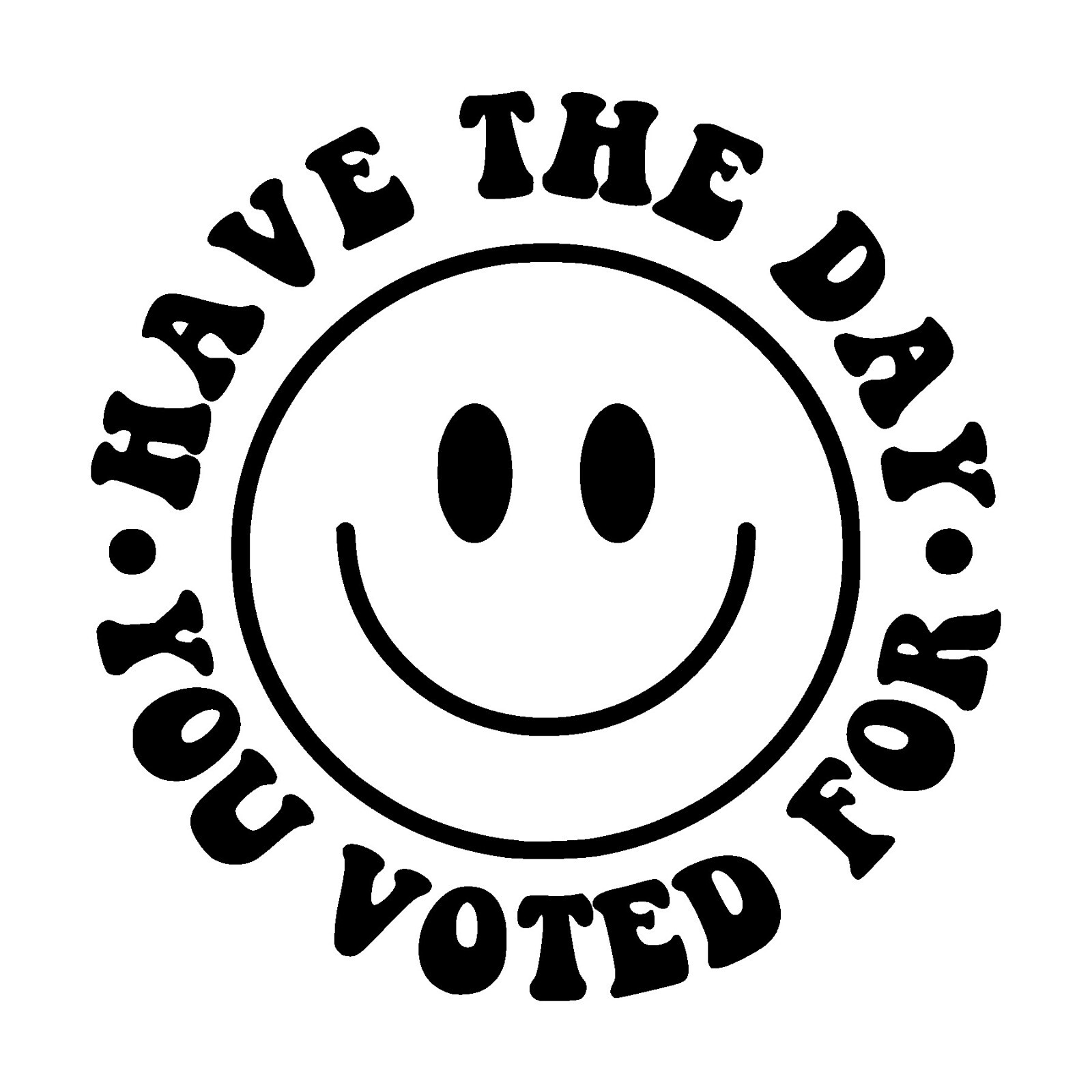 Have The Day You Voted For Decal, happy face sticker