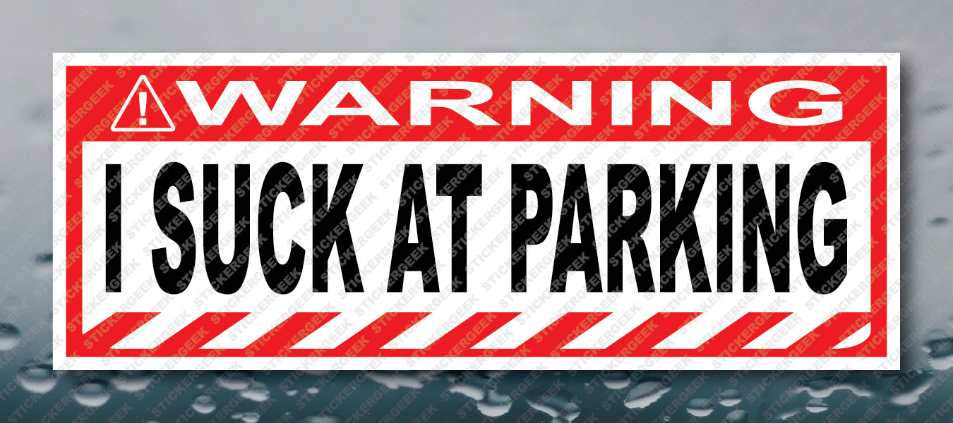 Warning Bumper Sticker I SUCK AT PARKING Prank Gag Joke Decal