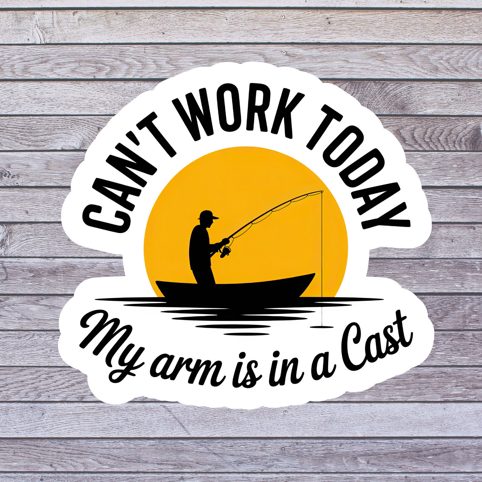 Fishing Sticker Vinyl Decal Cant Work Today My Arm Is In A Cast Funny