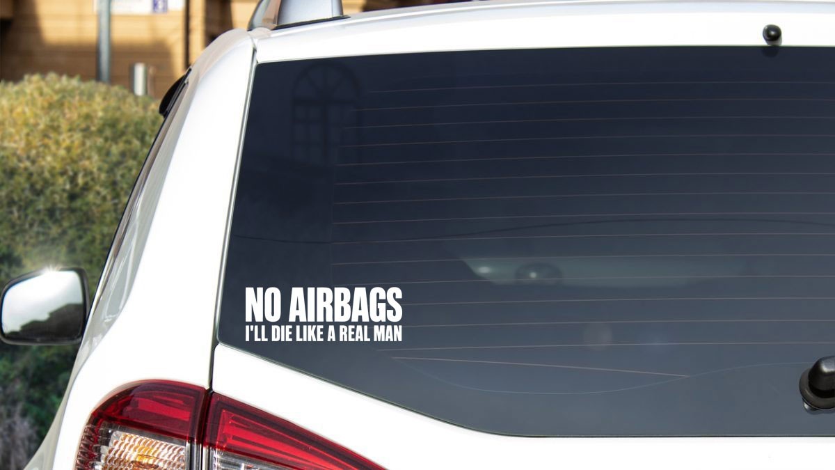 NO AIRBAGS I'LL DIE LIKE A REAL MAN Bumper Window Vinyl Decal Multiple Sizes