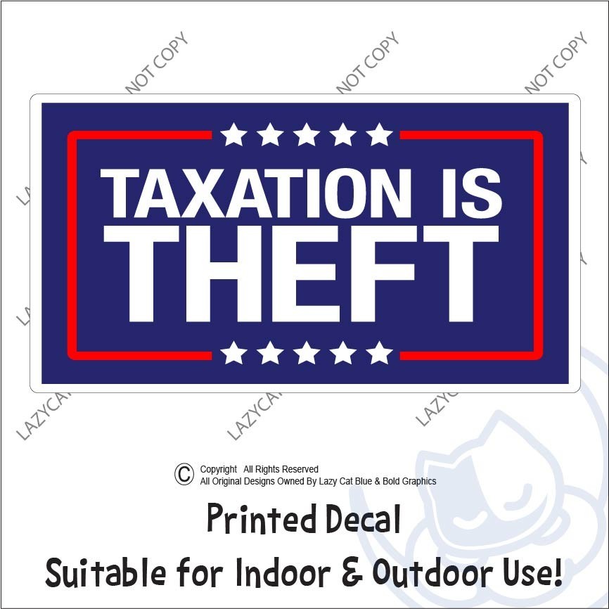 Taxation is Theft Decal Sticker No Taxes Property Income Government Trump MAGA