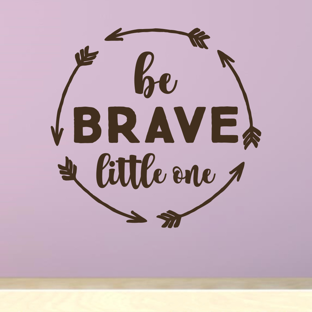 Be Brave Little One Vinyl Wall Decal Quote Decor