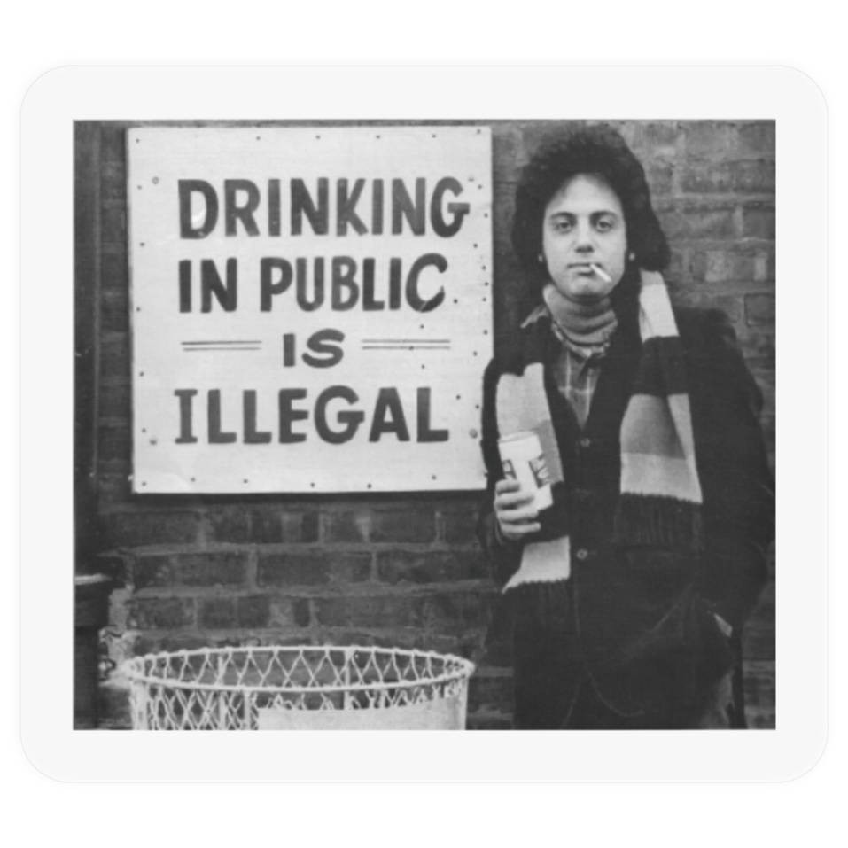 BILLY JOEL Drinking In Public Is Illegal *NEW* Sticker 2-1/2" x 2"