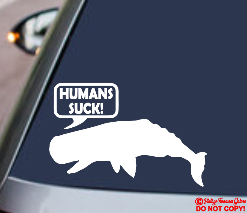 HUMANS SUCK! WHALE Vinyl Decal Sticker Car Window Wall Bumper SAVE THE OCEANS
