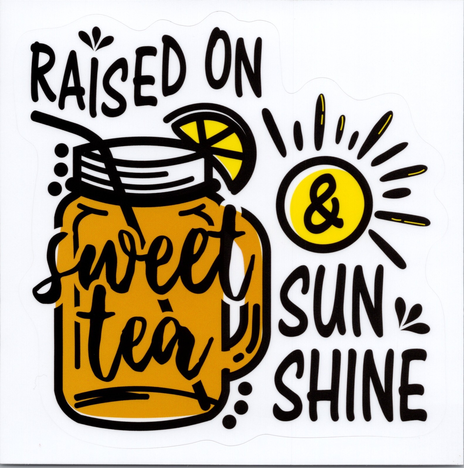 RAISED ON SWEET TEA & SUNSHINE – Vinyl Sticker – 4.25in x 4.25in