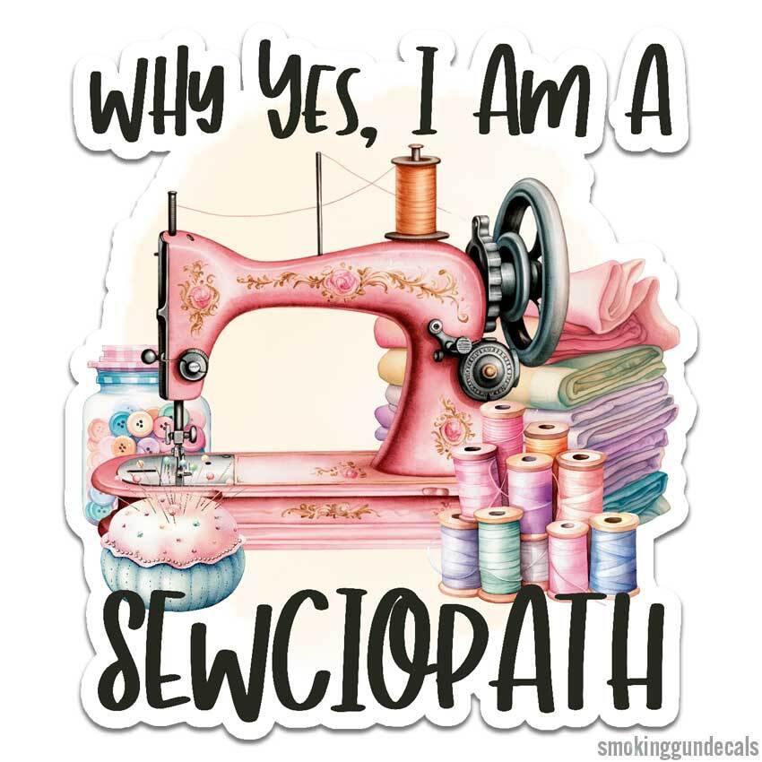 Sewing Sewciopath, Vinyl Decal Sticker, Indoor Outdoor, 3 Sizes, #12594