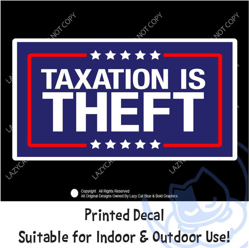 Taxation is Theft Decal Sticker No Taxes Property Income Government Trump MAGA