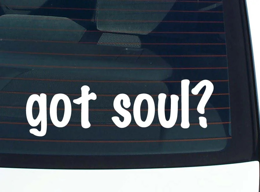 got soul? CAR DECAL BUMPER STICKER VINYL FUNNY JOKE WINDOW