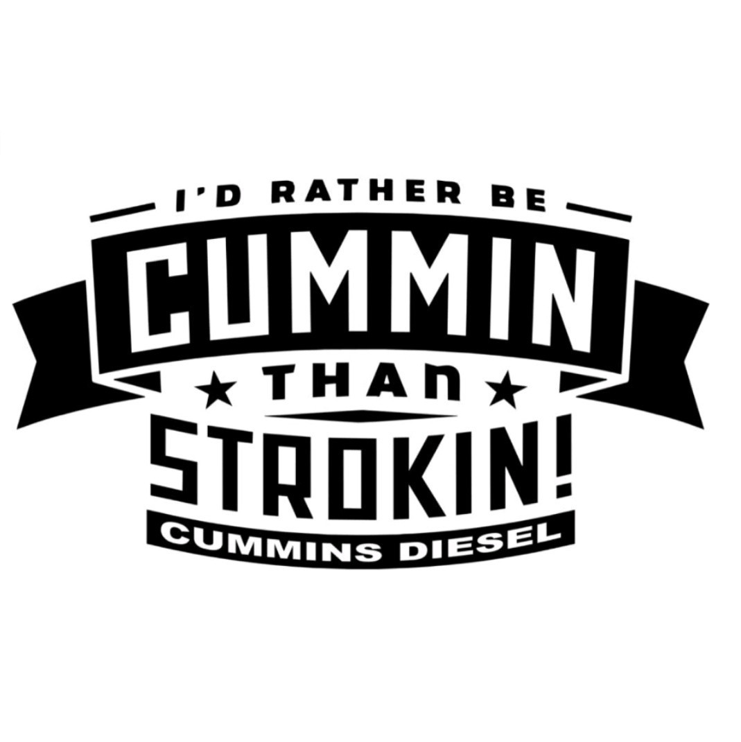 I'd Rather Be Cummin Than Stroking. Cummins Diesel Vinyl Decal