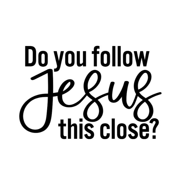 Do you follow Jesus this Close? Vinyl Decal Sticker Car Truck Window Laptop d2