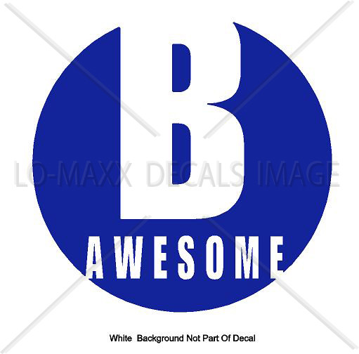 B Awesome Inspirational Positive Cool Various Sizes & Colors Die Cut Vinyl Decal