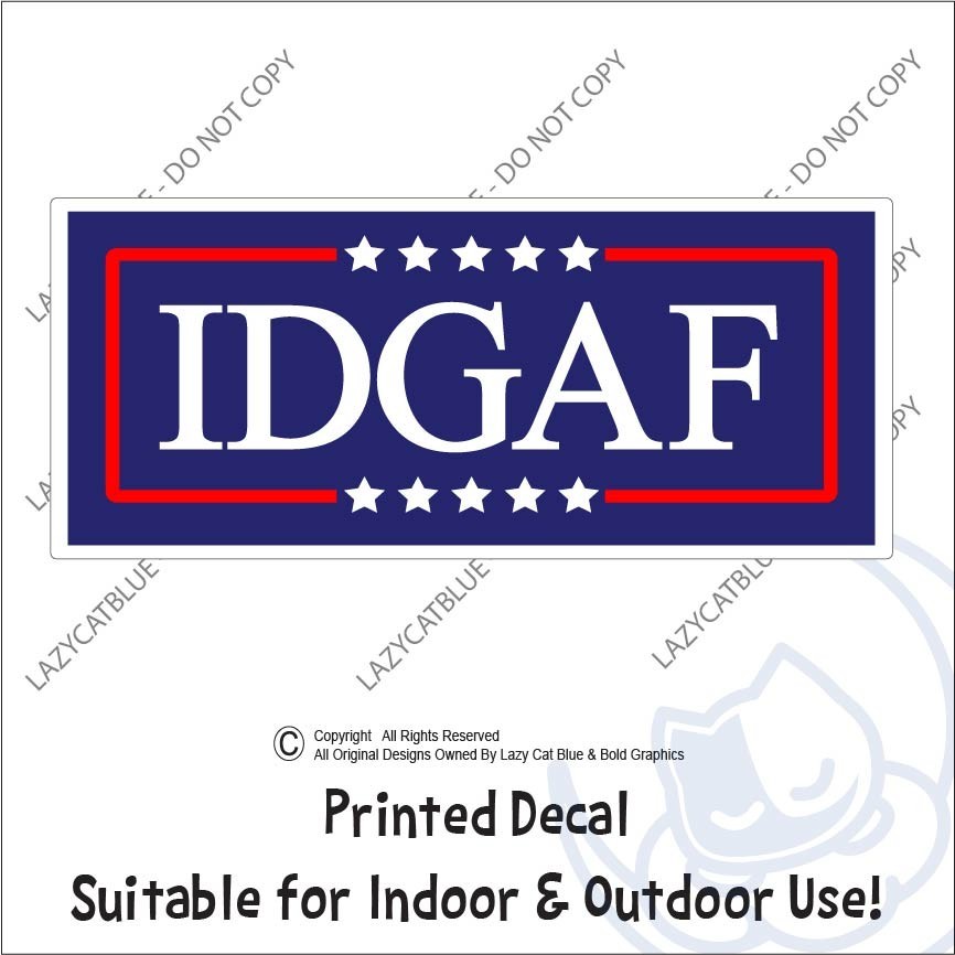 IDGAF Decal Sticker Political Trump MAGA Newsom USA Vote Nobody Independent None