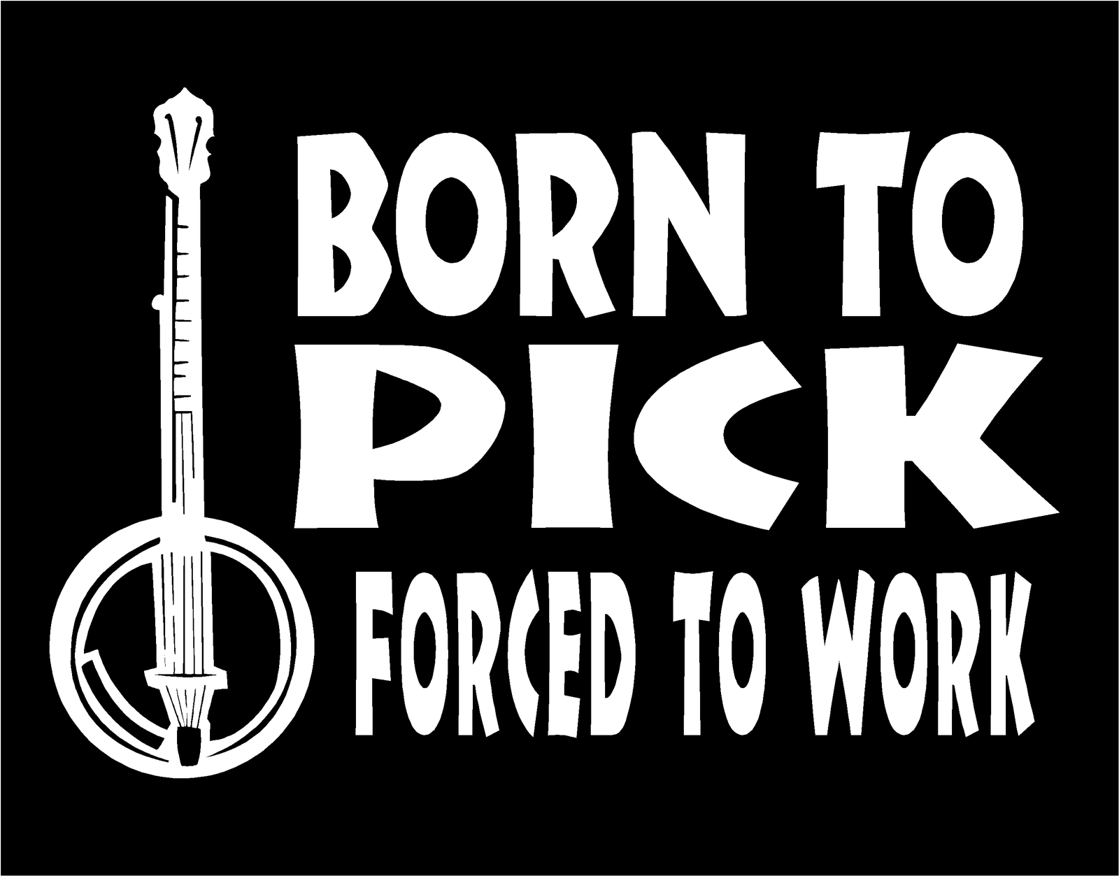 Banjo Player Vinyl Decal Born To Pick Forced To Work Country Music Car Sticker