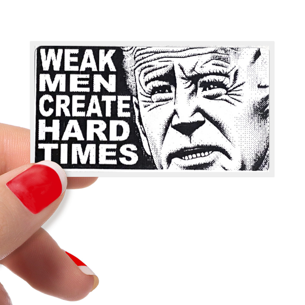 Anti Joe Biden Stickers – WEAK MEN CREATE HARD TIMES – Pro Trump 2024 – Bulk 25+