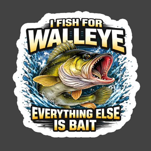 Fishing Sticker Vinyl Decal Walleye Angler Everything Else Is Bait Funny