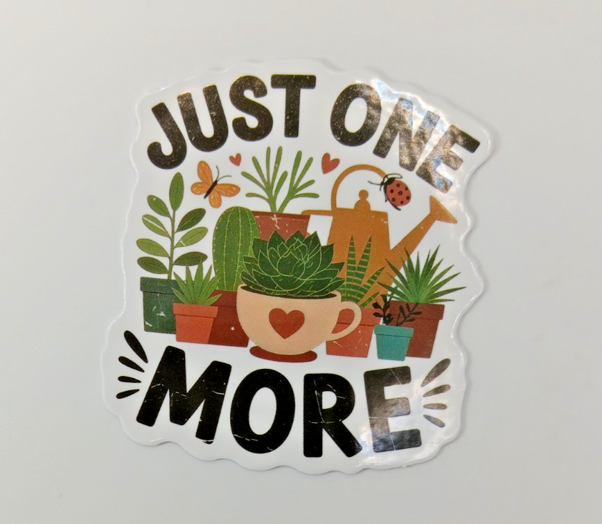 Plants-Funny-Hoarder-Just ONE MORE-Vinyl Sticker-Decal-NWOT-Free Shipping!
