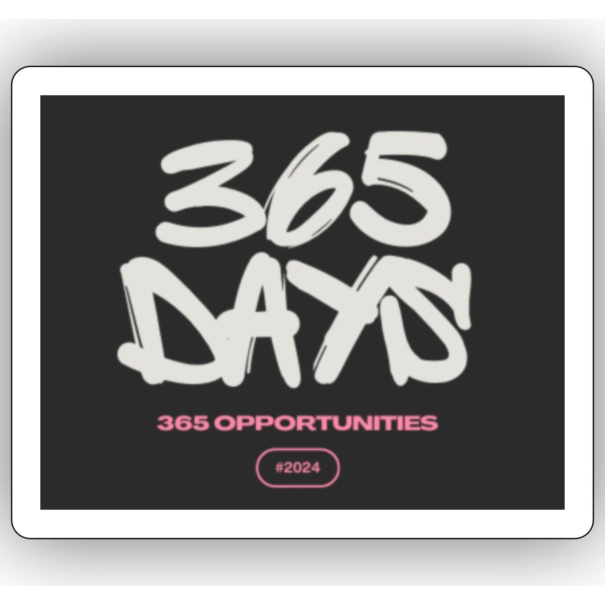365 Days 365 Opportunities Motivational Sticker, max. 4 x 4"