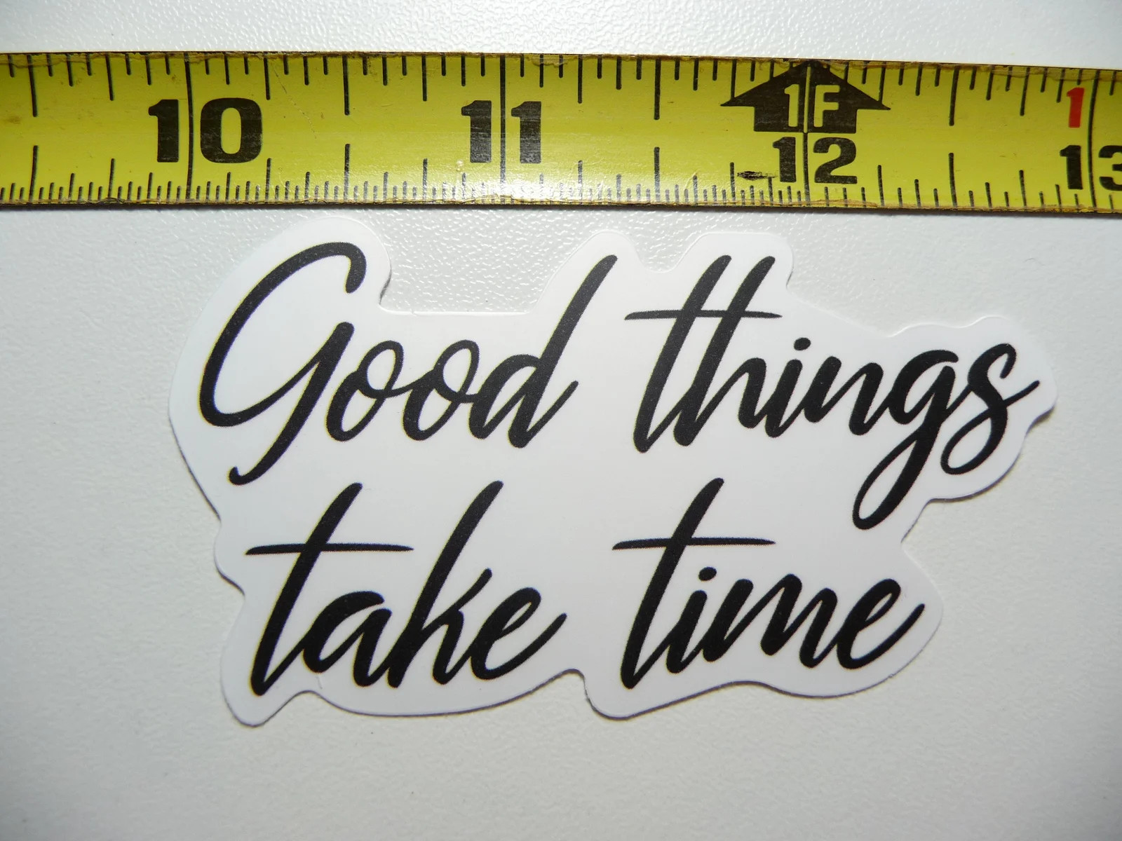 GOOD THINGS TAKE TIME SMALL STICKER DECAL MOTIVATIONAL POSITIVE ATTITUDE