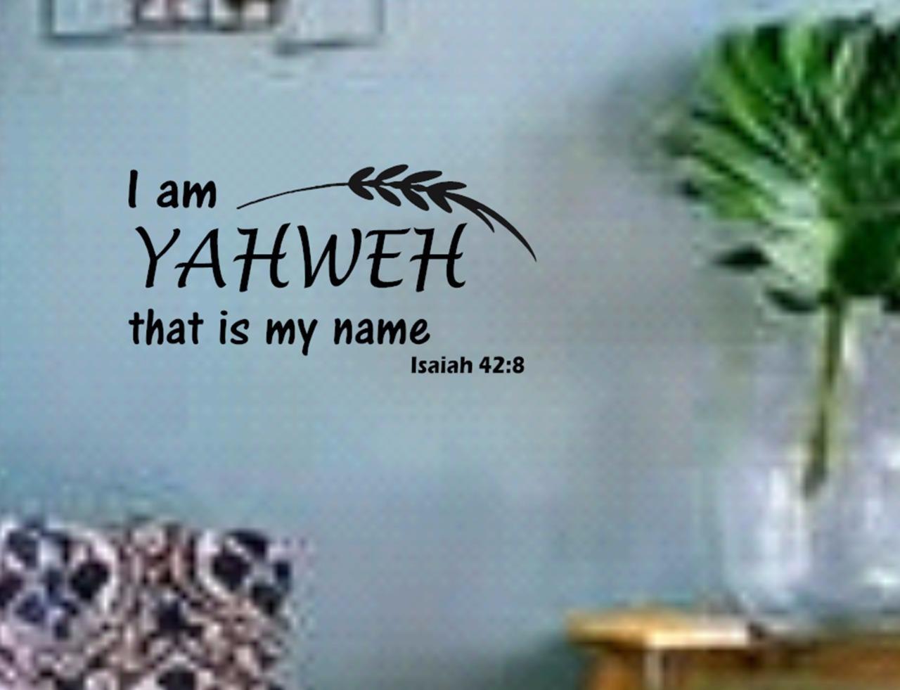 Isaiah 42:8 BIBLE VERSE Quote "I am YAHWEH that is my name" Wall Art vinyl Decal
