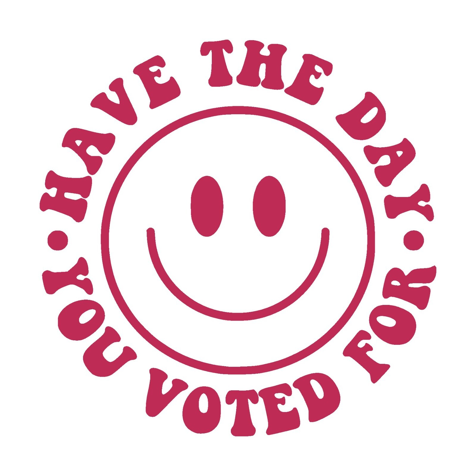 Have The Day You Voted For Decal, happy face sticker