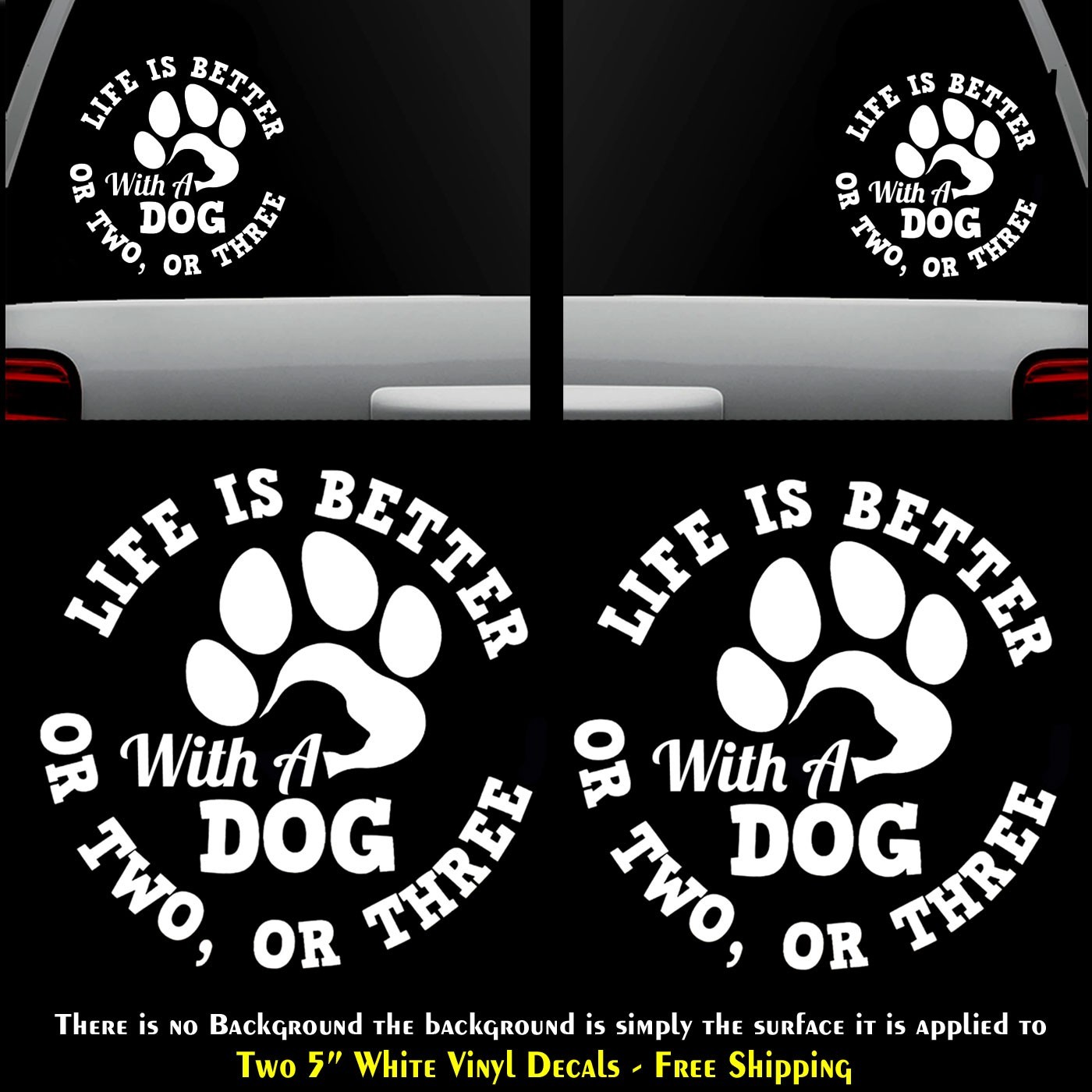 Life is Better with a Dog or Two or three Two 5" White Vinyl Decals Car Bumper