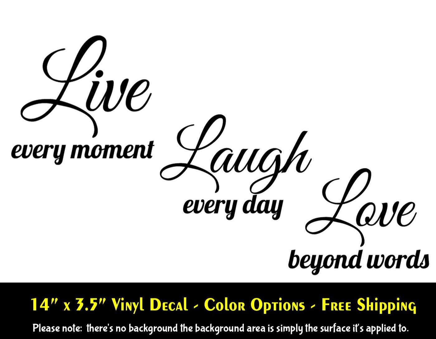 Live Every Moment Laugh Every Day Love Beyond Words Vinyl Decal – Color Options