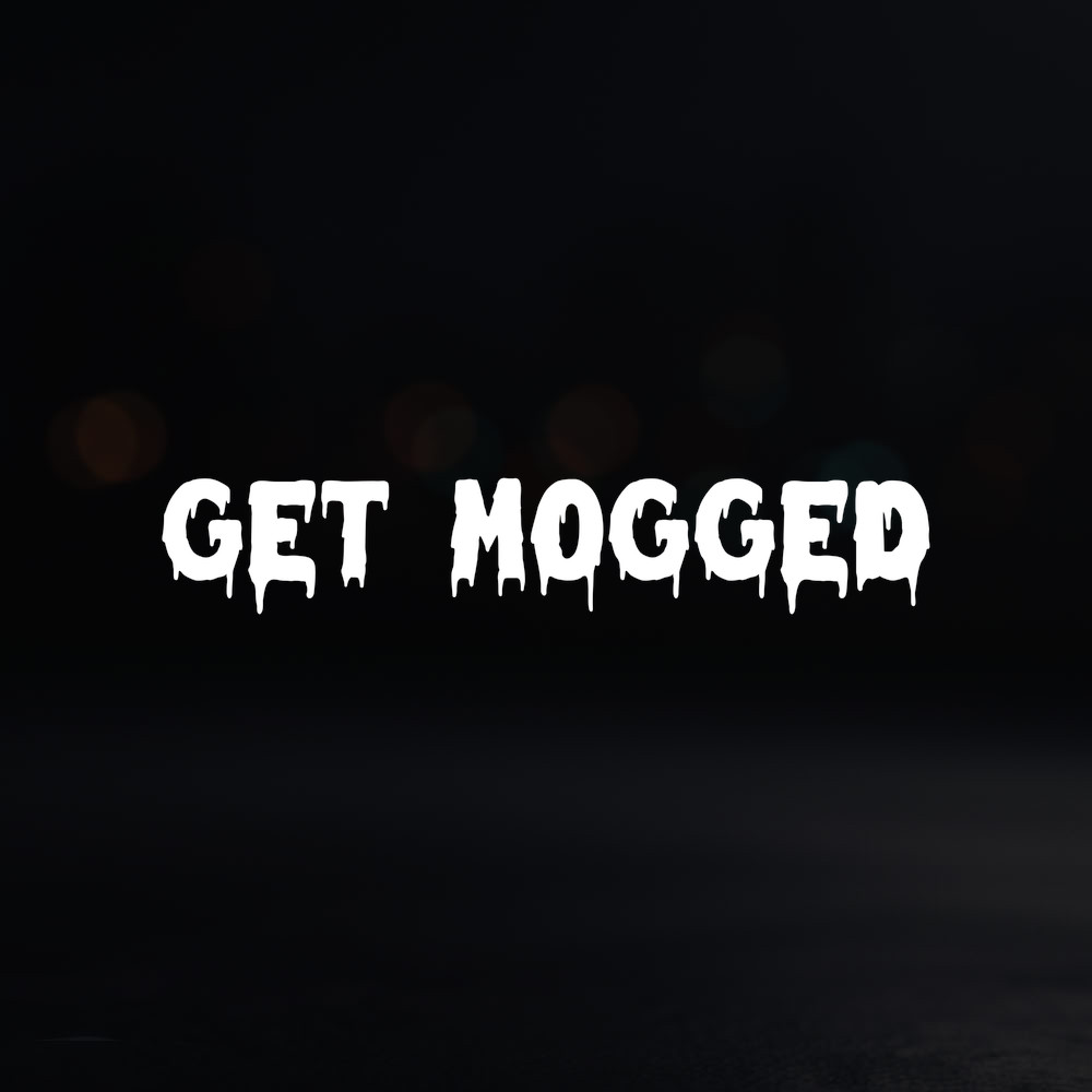 8in Vinyl Decal Sticker – "Get Mogged"