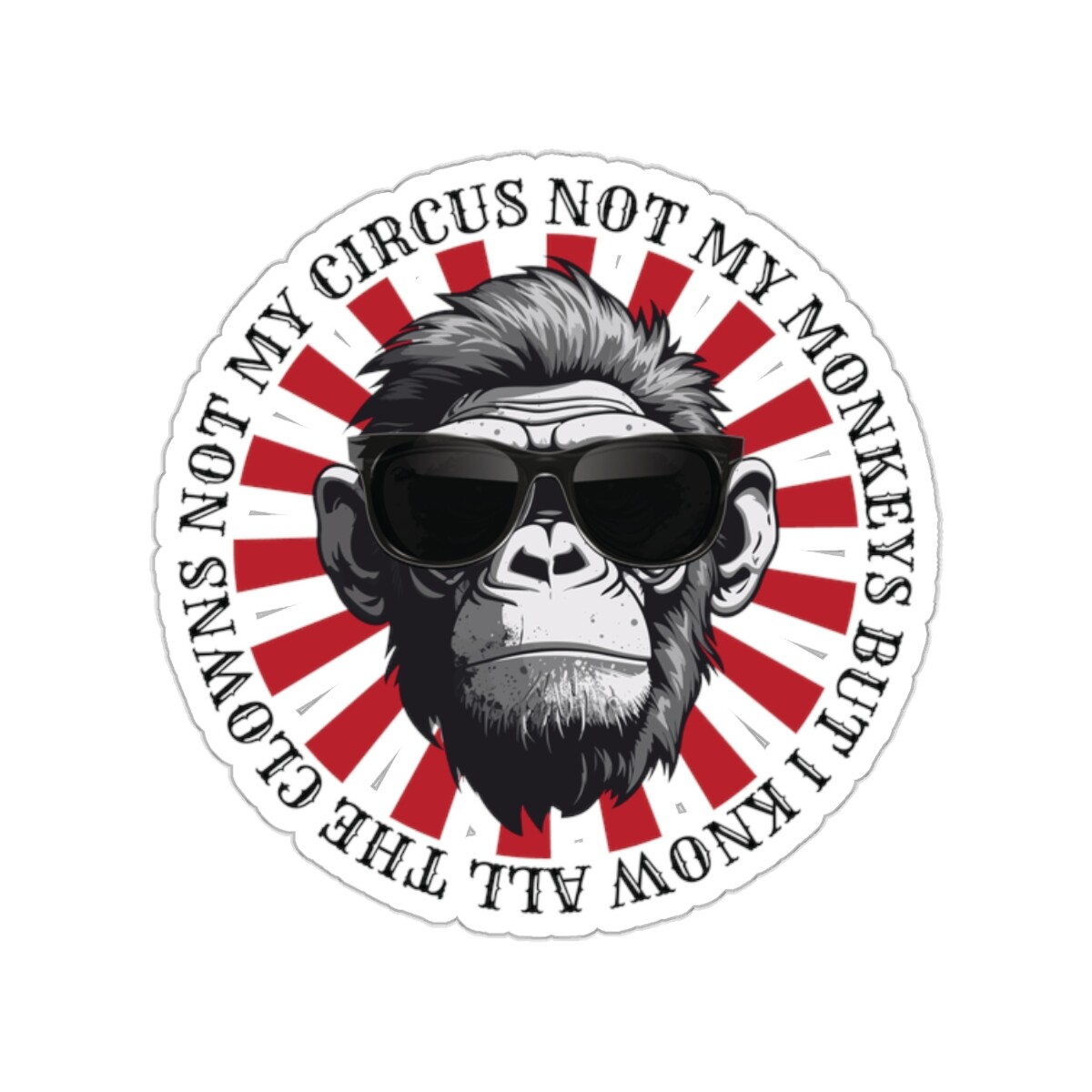Not My Circus Not My Monkeys But I Know All The Clowns Sticker Kiss-Cut Stickers
