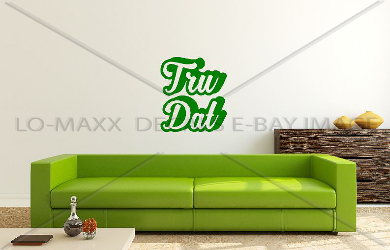 Tru Dat Slogan Car Truck Boat SUV Window Superior Quality Die Cut Vinyl Decal