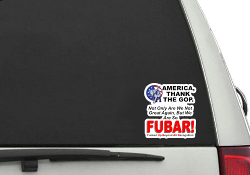 Anti-GOP, Thank GOP For Making America FUBAR, Vinyl Sticker 2.75"W x 3.0"H