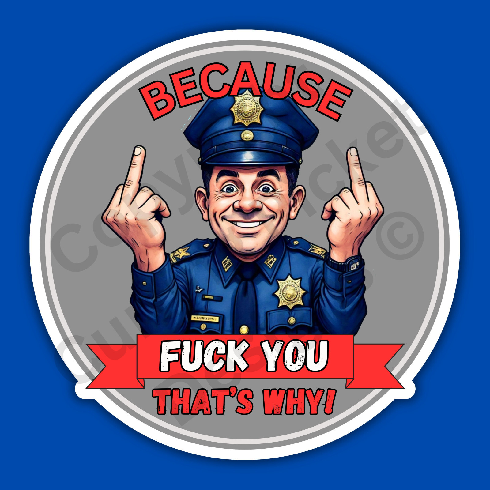 Because F You That's Why Police Officer Funny 3" Vinyl Sticker