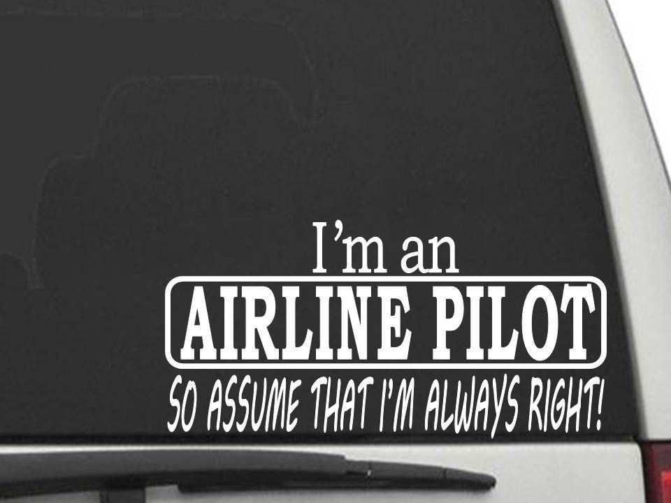 I'M AN AIRLINE PILOT SO ASSUME THAT I'M ALWAYS RIGHT Sticker Decal CW5563