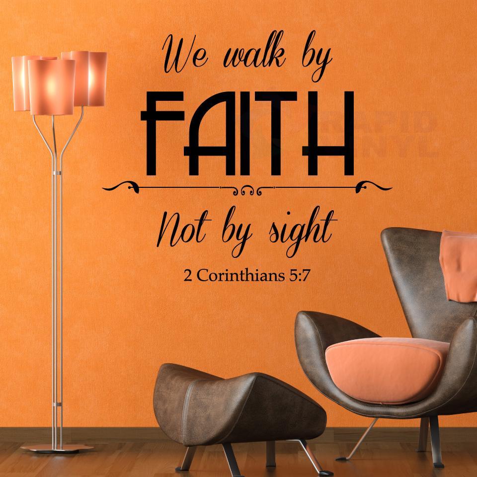 We walk by FAITH, not by… 2 Corinthians 5:7 Vinyl Wall Decal