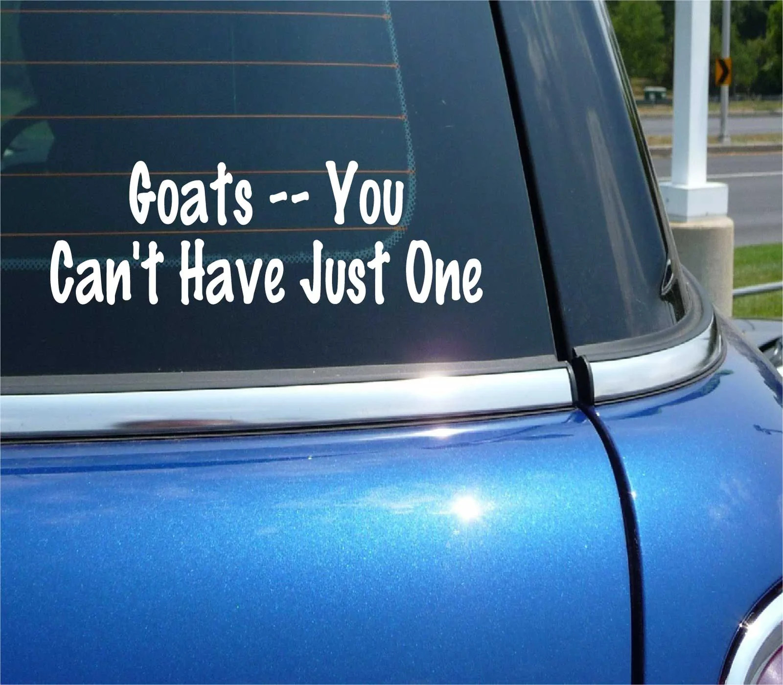 GOATS YOU CANT CAN'T HAVE JUST ONE GOAT FARM FUNNY DECAL STICKER ART CAR WALL