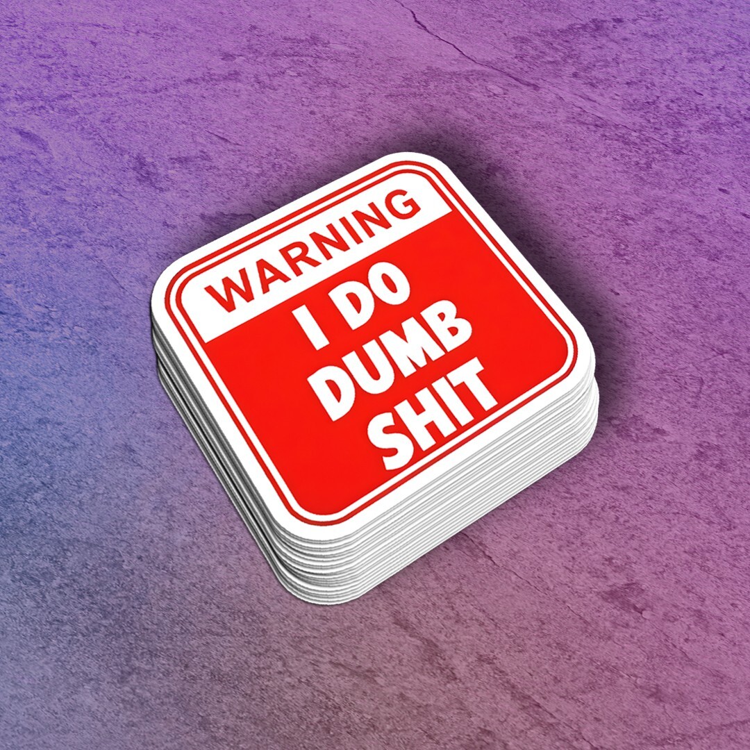 Funny "I Do Dumb Sh!t" Vinyl Sticker – Warning Sign