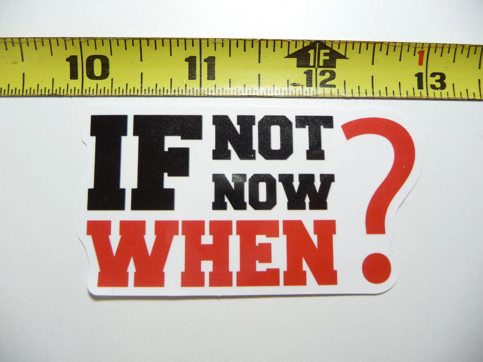 IF NOT NOW WHEN SMALL STICKER DECAL FITNESS EXERCISE WEIGHTLIFTING