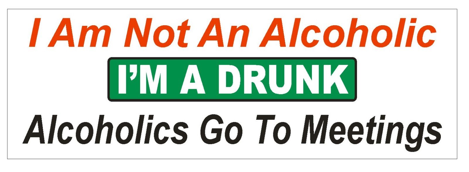 Not An Alcoholic Im a Drunk Funny Bumper Sticker or Helmet Sticker D611