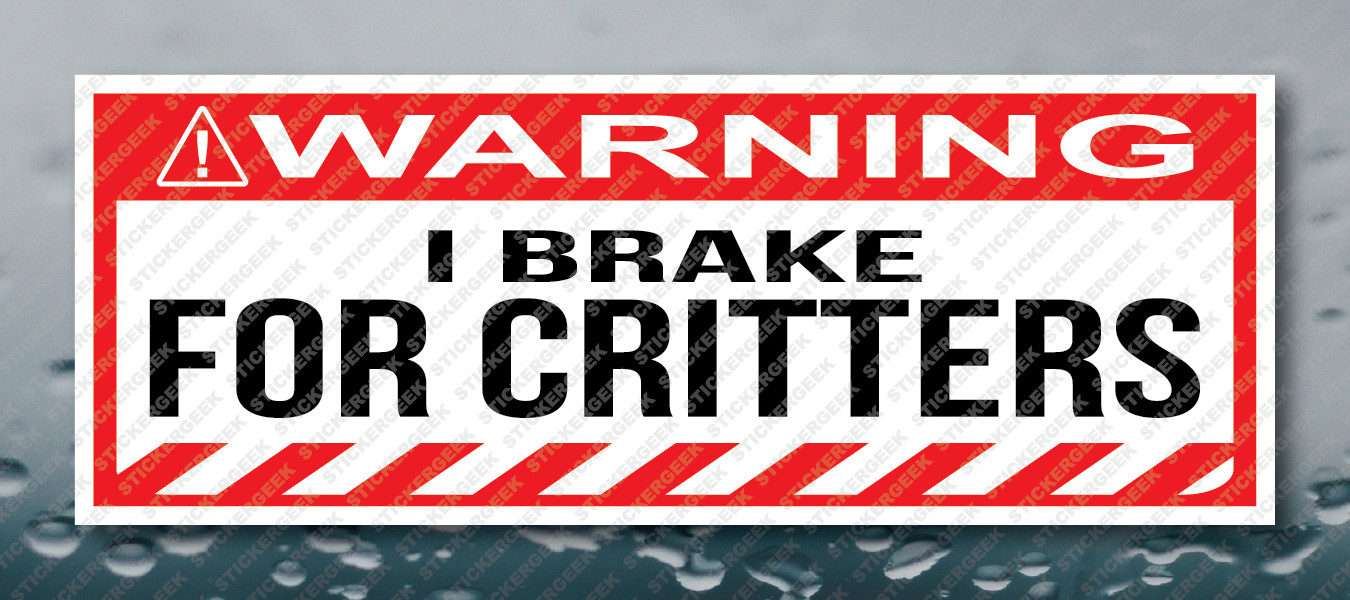 Warning Bumper Sticker I BRAKE FOR CRITTERS Prank Gag Joke Decal