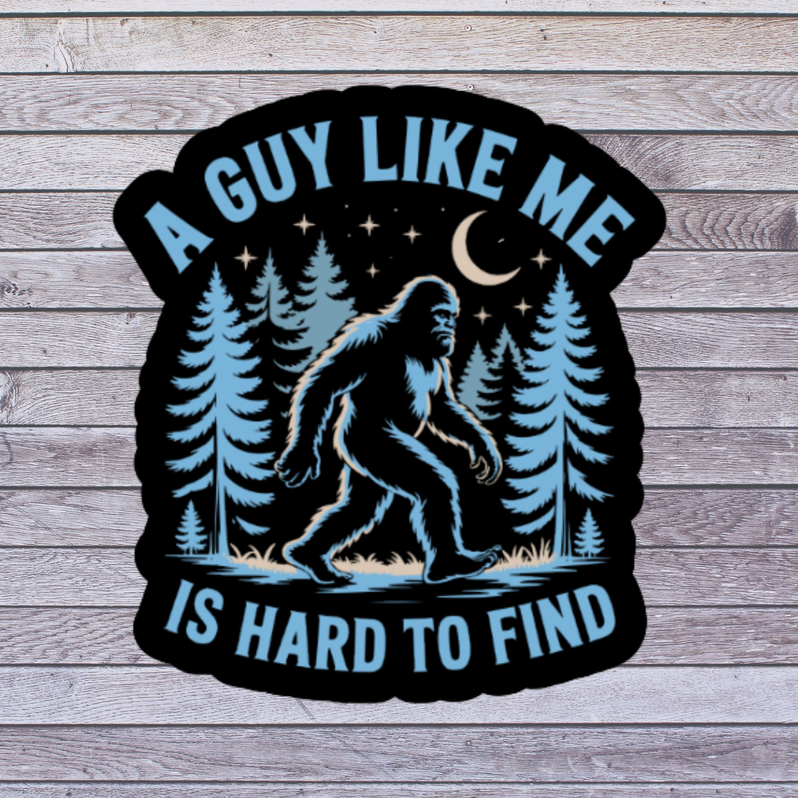 Bigfoot Sticker Vinyl Decal A Guy Like Me Is Hard To Find Sasquatch
