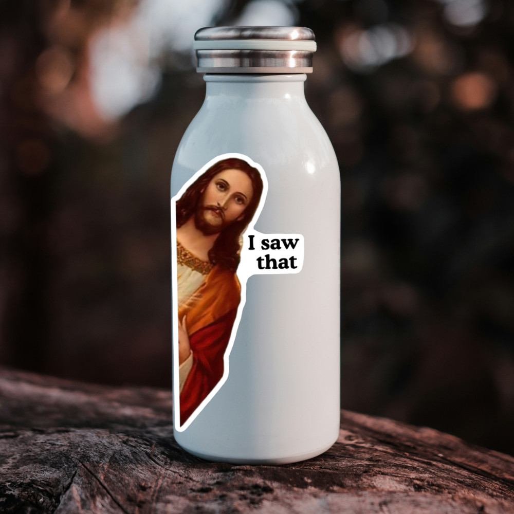 JESUS I SAW THAT FUNNY VIRAL MEME STICKER WATERPROOF VINYL DECAL DIE CUT NEW