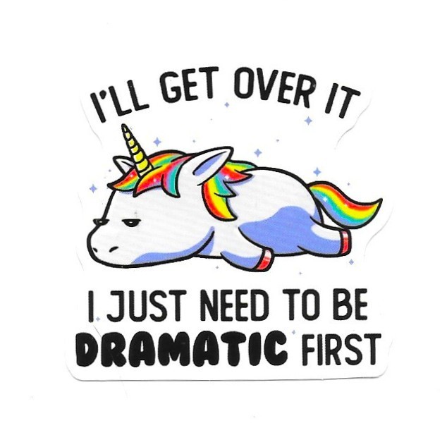Unicorn Vinyl Sticker I'll Get Over It I Just Need To Be Dramatic First Funny