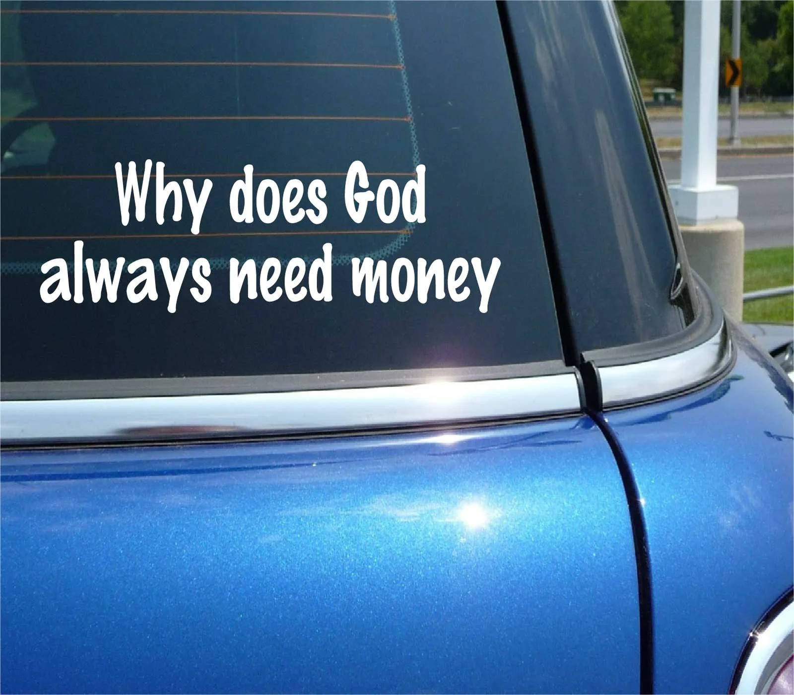 WHY DOES GOD ALWAYS NEED MONEY FUNNY DECAL STICKER ART CAR WALL DECOR